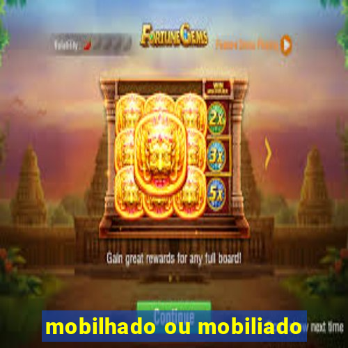 mobilhado ou mobiliado